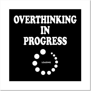 Overthinking In Progress Posters and Art